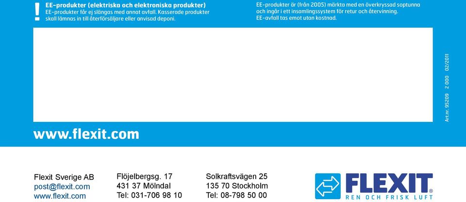 EE-produkter är (från 2005) märkta med en överkryssad soptunna och ingår i ett insamlingssystem för retur och återvinning.