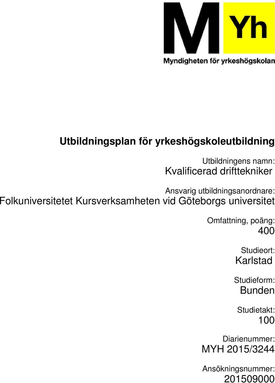 Kursverksamheten vid Göteborgs universitet Omfattning, poäng: 400 Studieort: