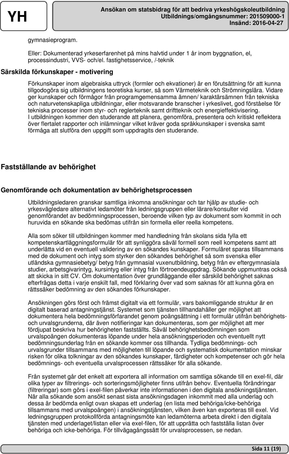 teoretiska kurser, så som Värmeteknik och Strömningslära.