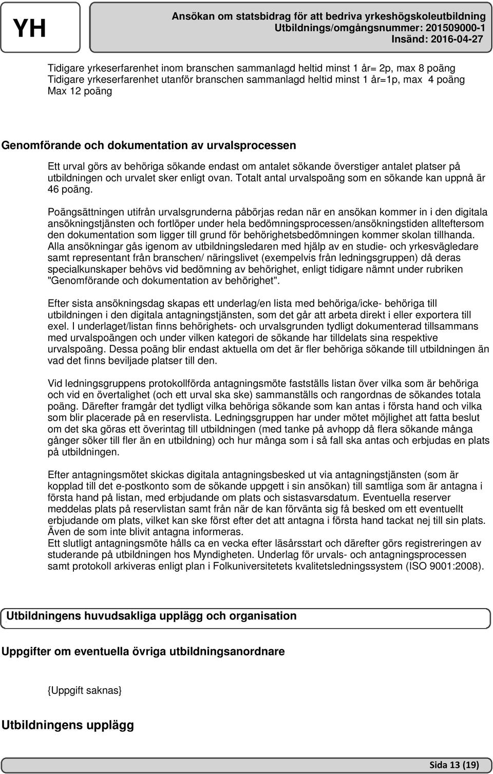 Totalt antal urvalspoäng som en sökande kan uppnå är 46 poäng.