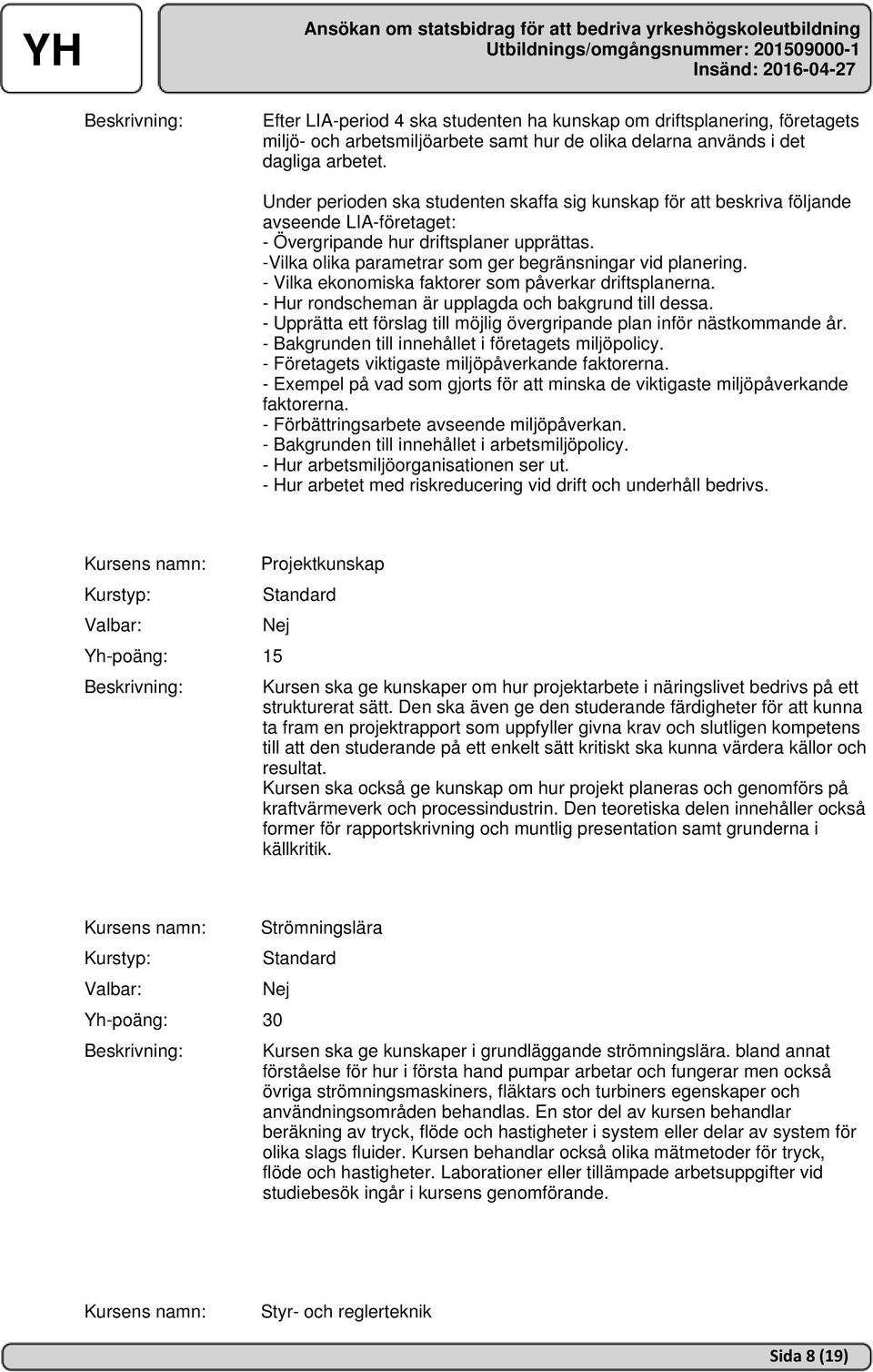 -Vilka olika parametrar som ger begränsningar vid planering. - Vilka ekonomiska faktorer som påverkar driftsplanerna. - Hur rondscheman är upplagda och bakgrund till dessa.