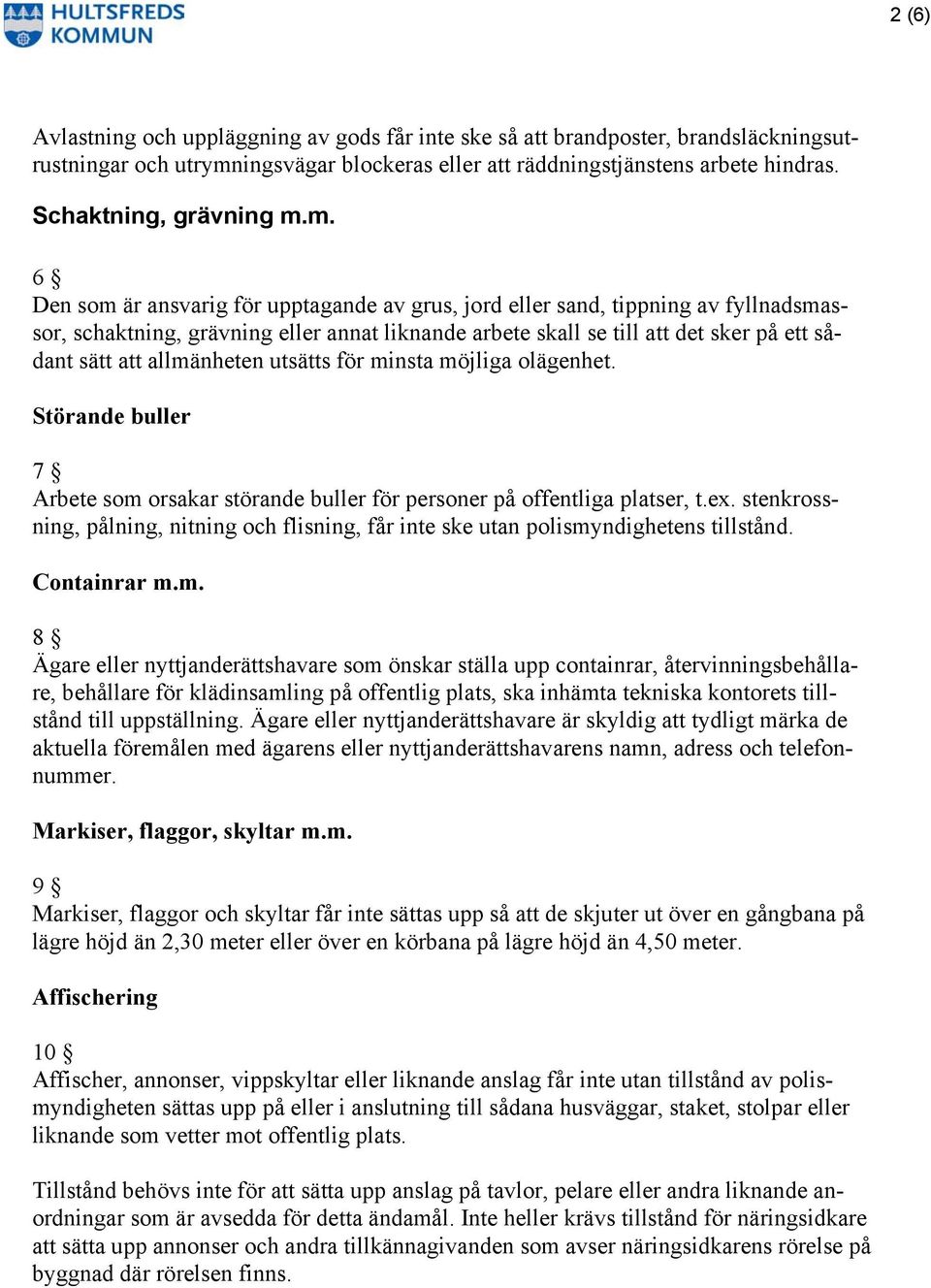 allmänheten utsätts för minsta möjliga olägenhet. Störande buller 7 Arbete som orsakar störande buller för personer på offentliga platser, t.ex.