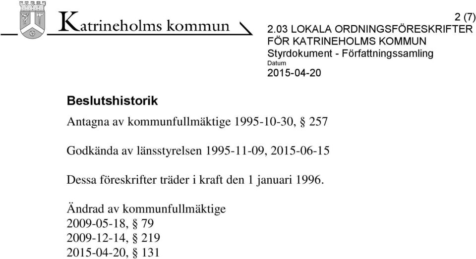 föreskrifter träder i kraft den 1 januari 1996.