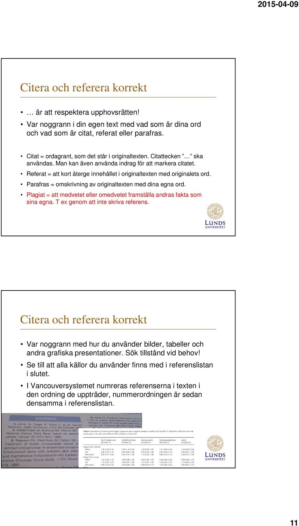 Referat = att kort återge innehållet i originaltexten med originalets ord. Parafras = omskrivning av originaltexten med dina egna ord.