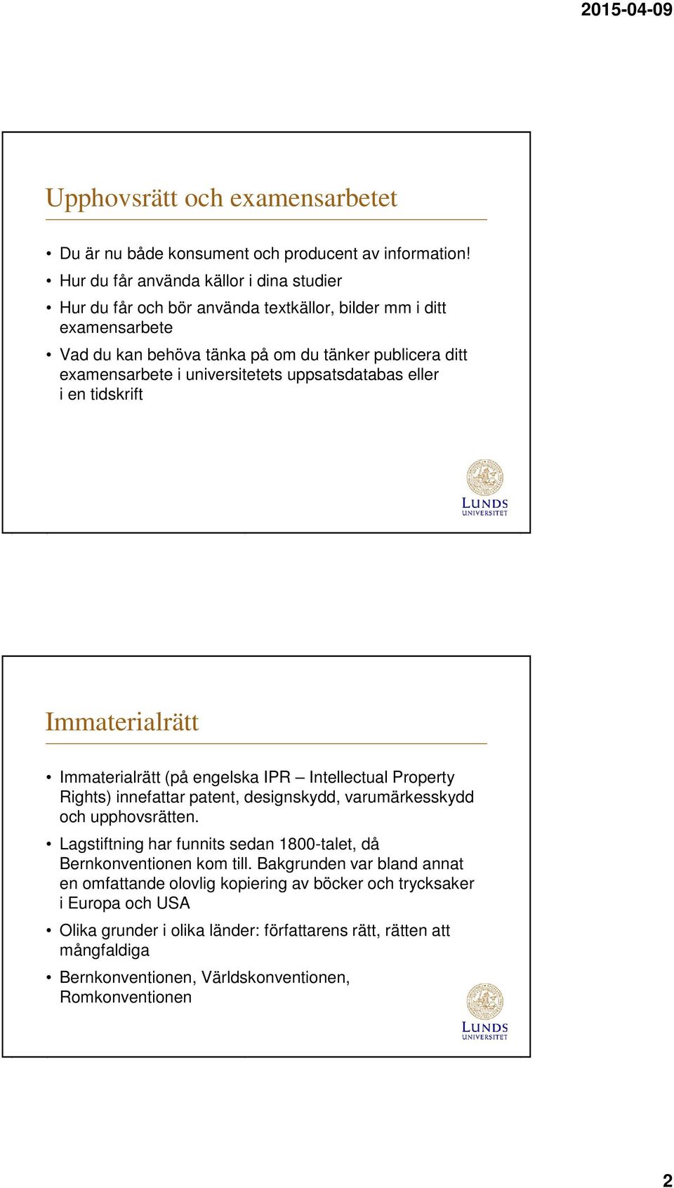 universitetets uppsatsdatabas eller i en tidskrift Immaterialrätt Immaterialrätt (på engelska IPR Intellectual Property Rights) innefattar patent, designskydd, varumärkesskydd och