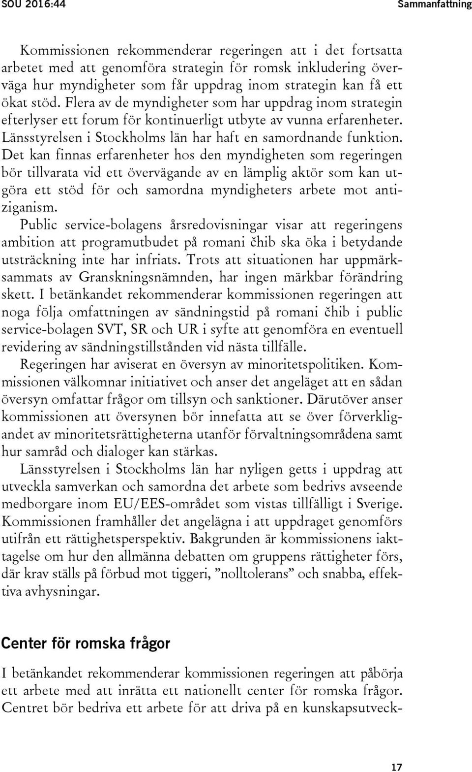Länsstyrelsen i Stockholms län har haft en samordnande funktion.