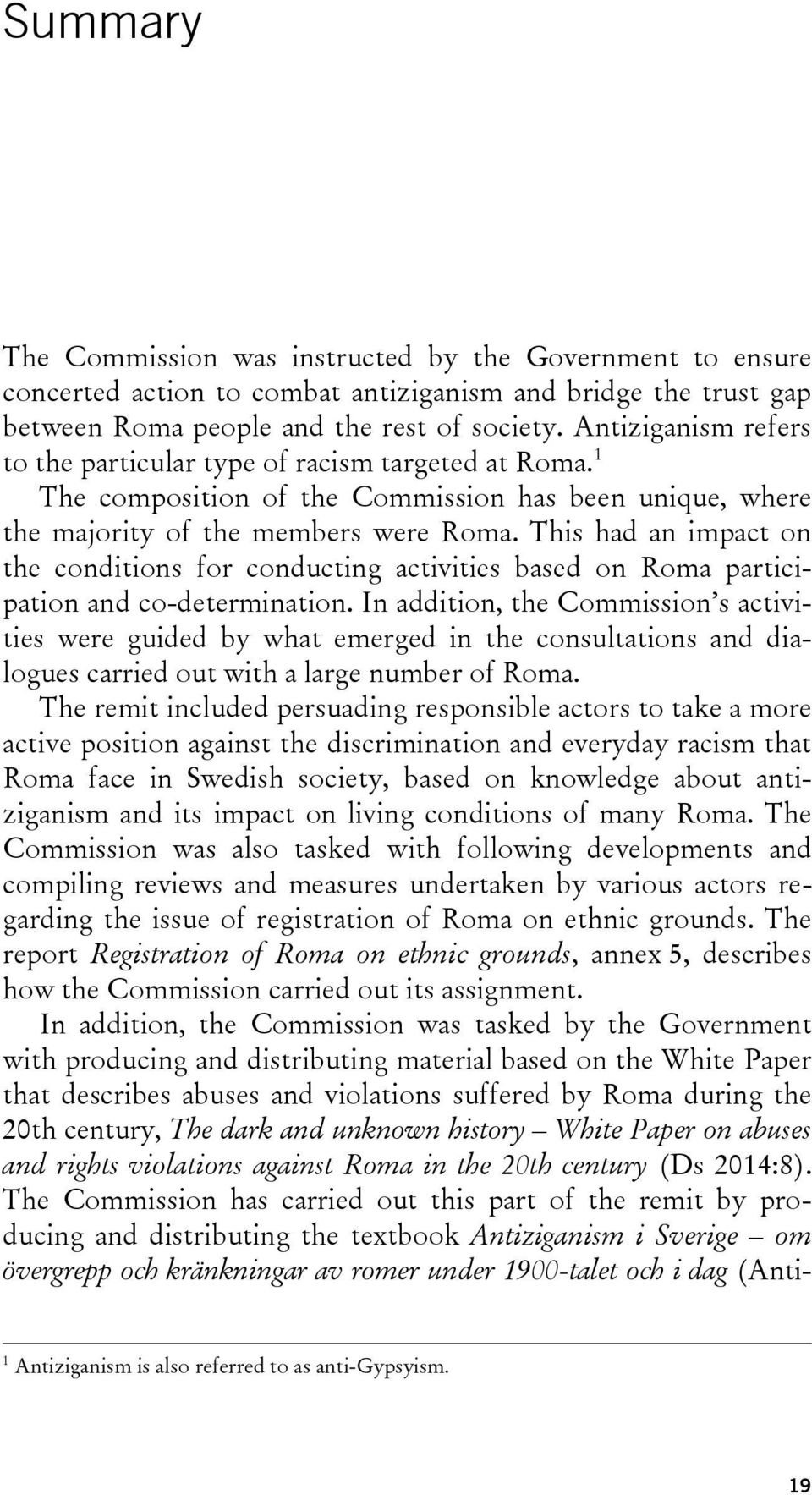 This had an impact on the conditions for conducting activities based on Roma participation and co-determination.