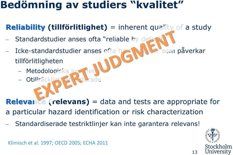 Otillräckligt rapporterade Relevance (relevans) = data and tests are appropriate for a particular hazard identification or