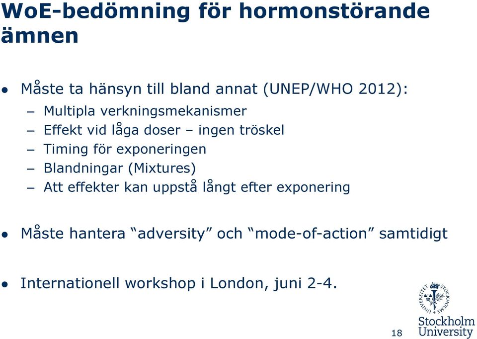 exponeringen Blandningar (Mixtures) Att effekter kan uppstå långt efter exponering