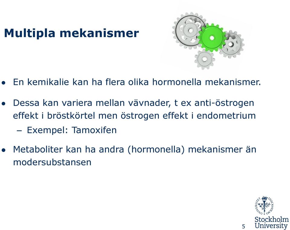 Dessa kan variera mellan vävnader, t ex anti-östrogen effekt i