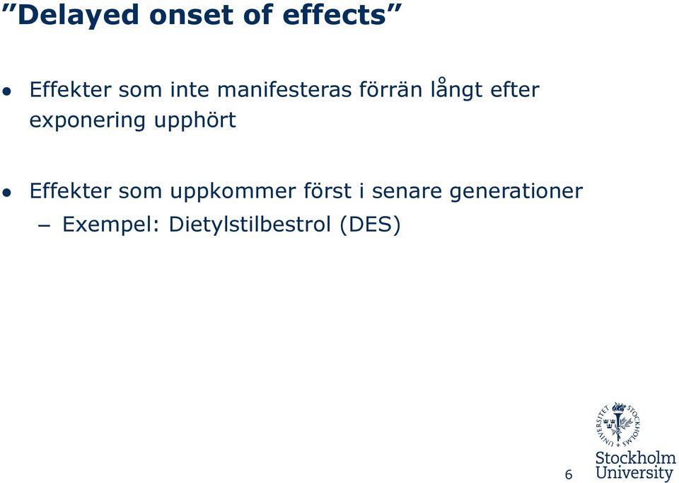 upphört Effekter som uppkommer först i