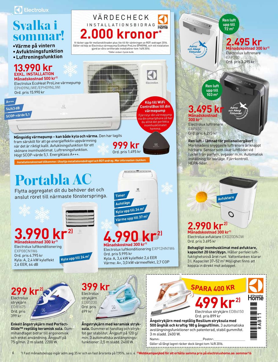 Gäller vid köp av Electrolux värmepump EcoHeat ProLine EPH09NL och vid installation gjord av våra certifierade installatörer tom 14/8 2016.