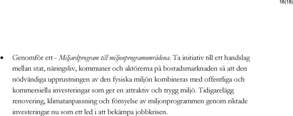 nödvändiga upprustningen av den fysiska miljön kombineras med offentliga och kommersiella investeringar som ger en