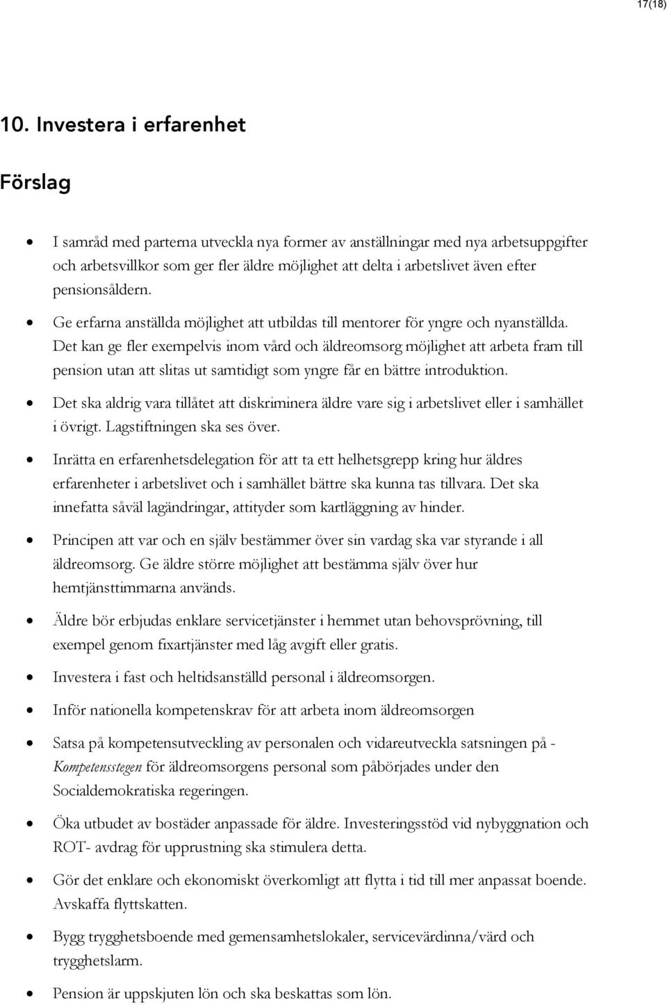 pensionsåldern. Ge erfarna anställda möjlighet att utbildas till mentorer för yngre och nyanställda.