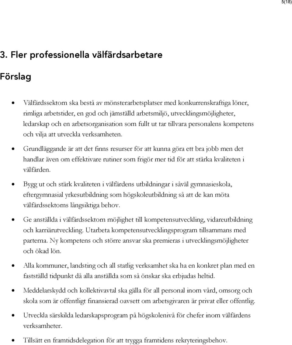 ledarskap och en arbetsorganisation som fullt ut tar tillvara personalens kompetens och vilja att utveckla verksamheten.