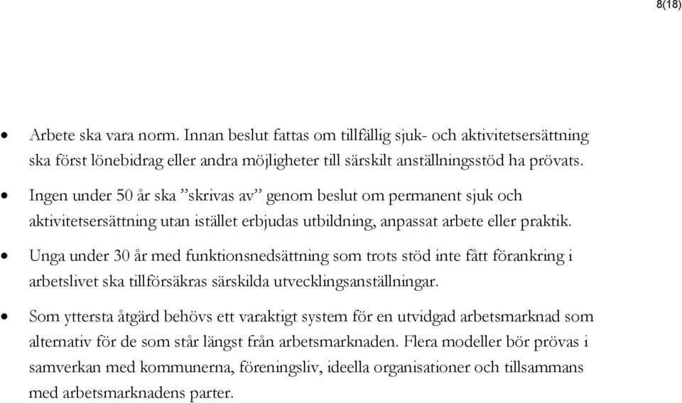 Unga under 30 år med funktionsnedsättning som trots stöd inte fått förankring i arbetslivet ska tillförsäkras särskilda utvecklingsanställningar.