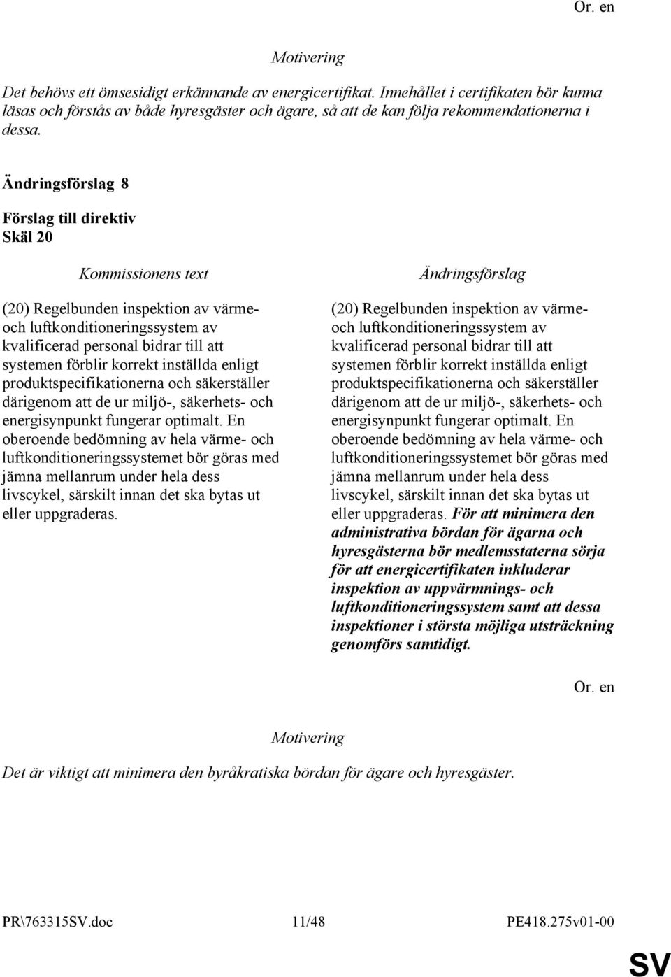 säkerställer därigenom att de ur miljö-, säkerhets- och energisynpunkt fungerar optimalt.