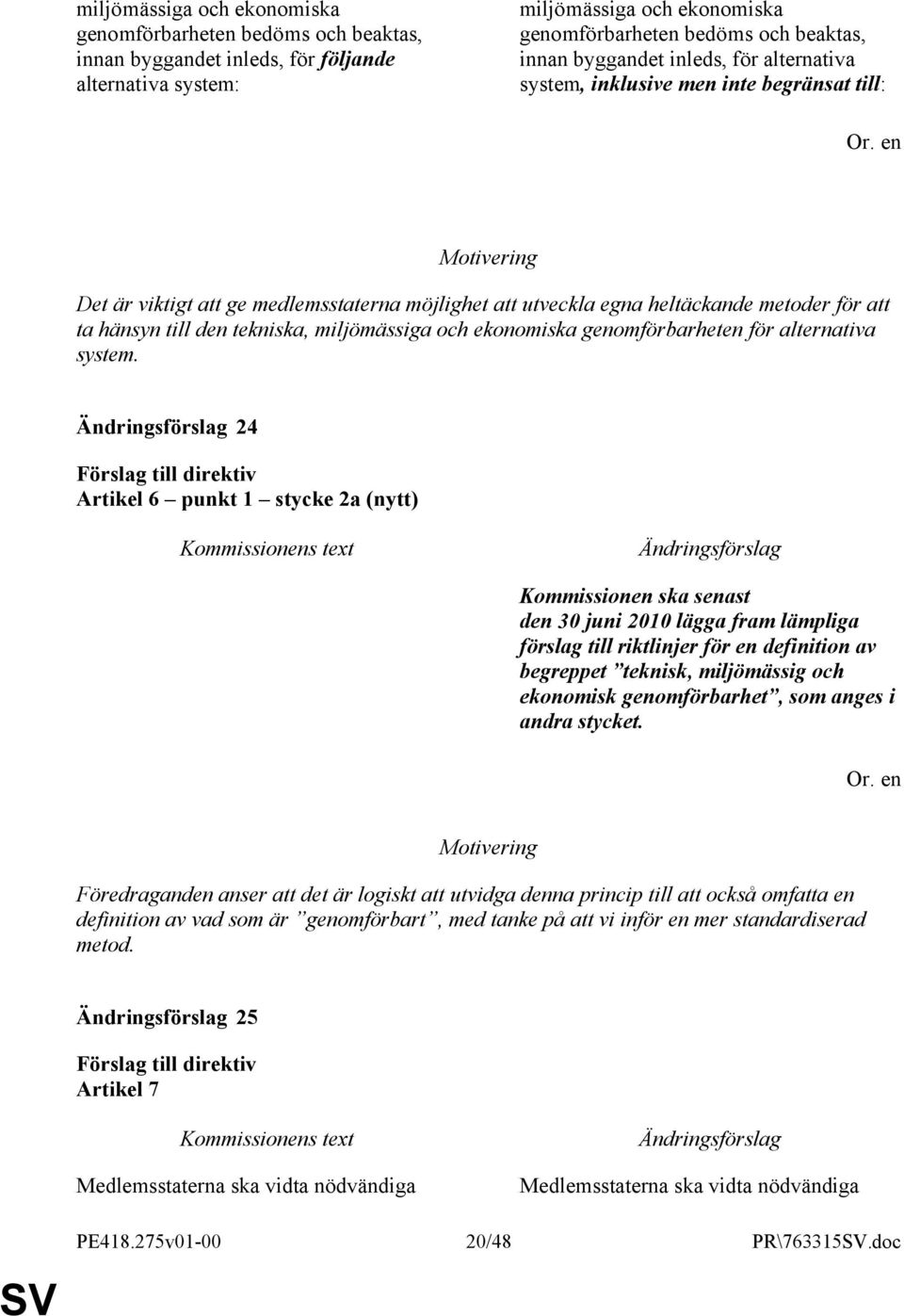 miljömässiga och ekonomiska genomförbarheten för alternativa system.