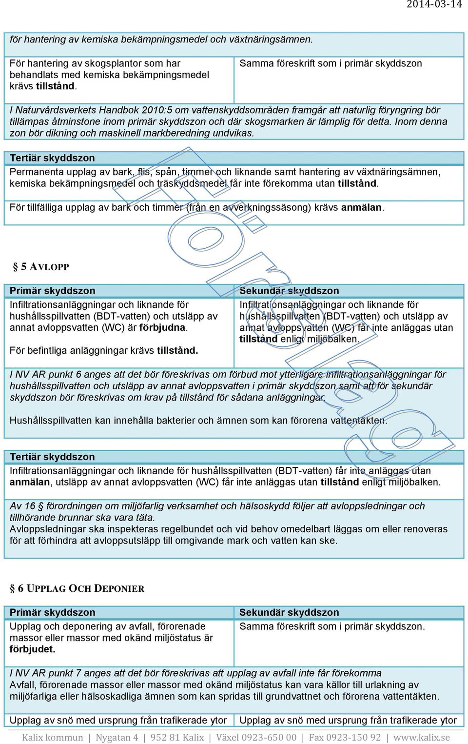 lämplig för detta. Inom denna zon bör dikning och maskinell markberedning undvikas.