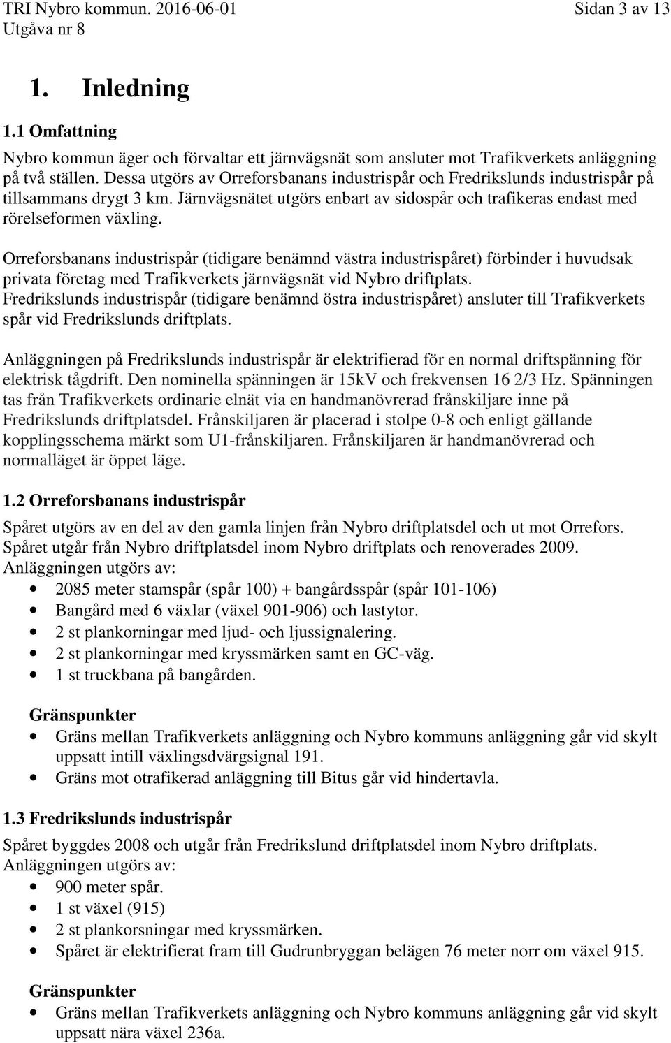 Orreforsbanans industrispår (tidigare benämnd västra industrispåret) förbinder i huvudsak privata företag med Trafikverkets järnvägsnät vid Nybro driftplats.