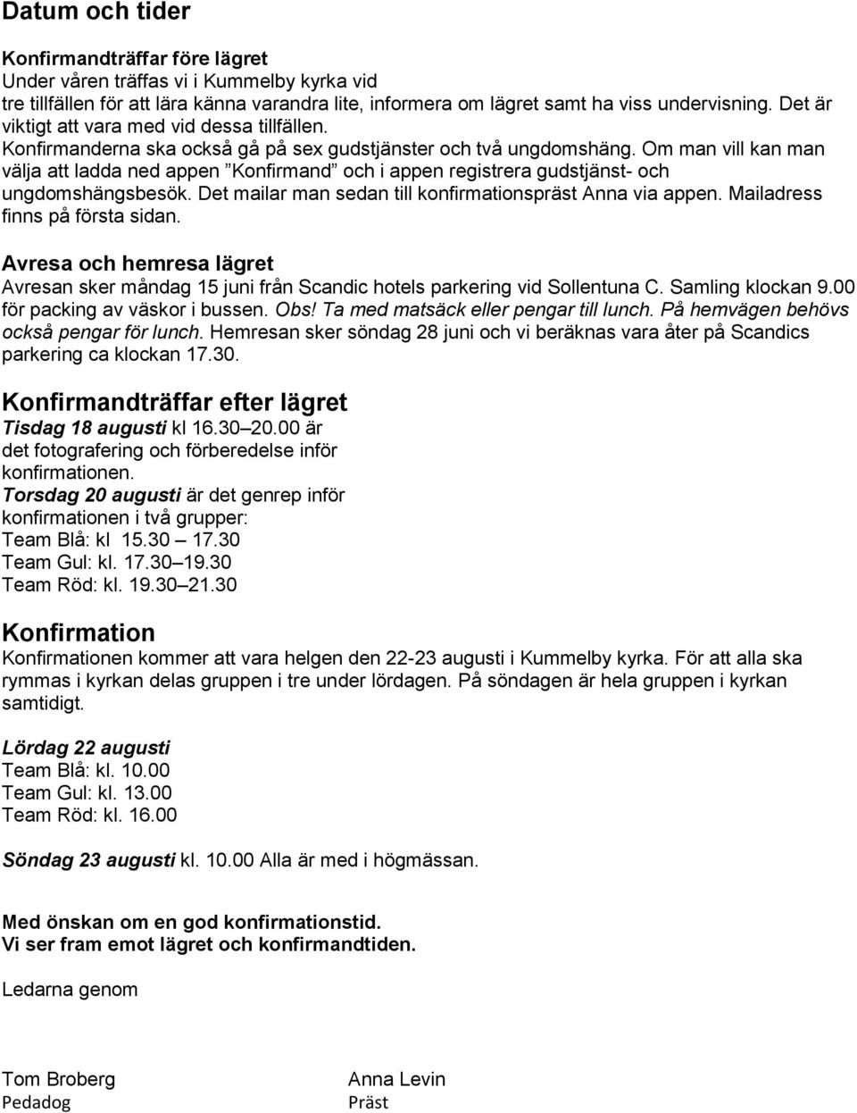 Om man vill kan man välja att ladda ned appen Konfirmand och i appen registrera gudstjänst- och ungdomshängsbesök. Det mailar man sedan till konfirmationspräst Anna via appen.