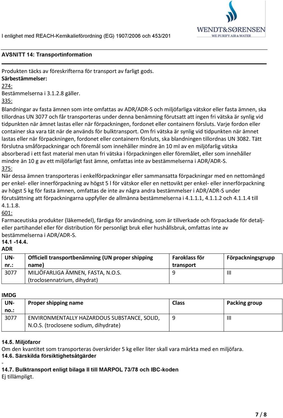 335: Blandningar av fasta ämnen som inte omfattas av ADR/ADRS och miljöfarliga vätskor eller fasta ämnen, ska tillordnas UN 3077 och får transporteras under denna benämning förutsatt att ingen fri