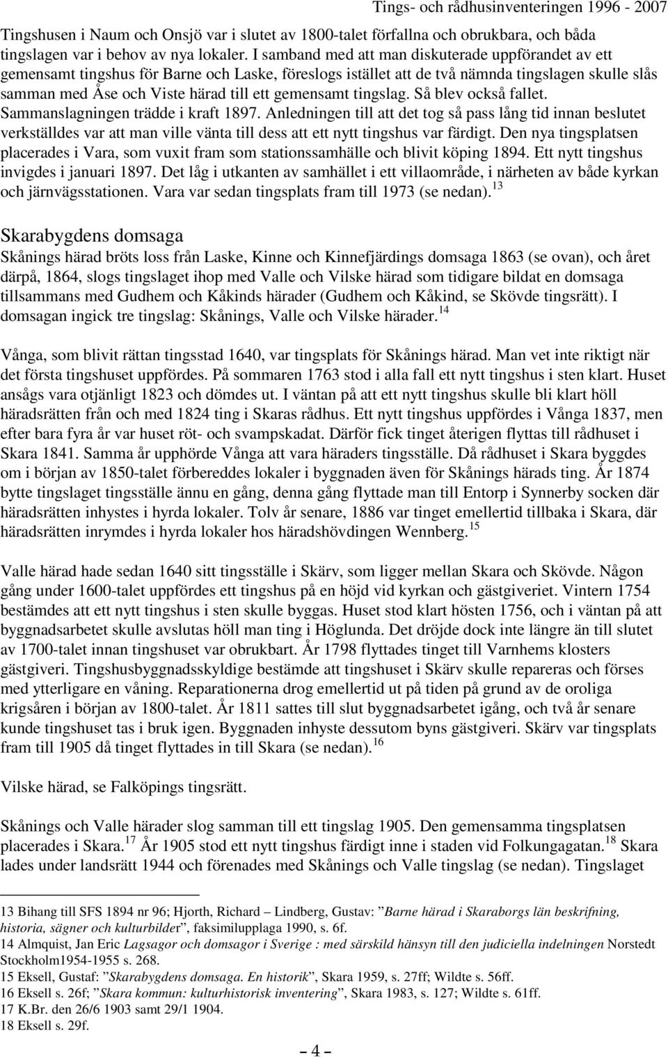 gemensamt tingslag. Så blev också fallet. Sammanslagningen trädde i kraft 1897.