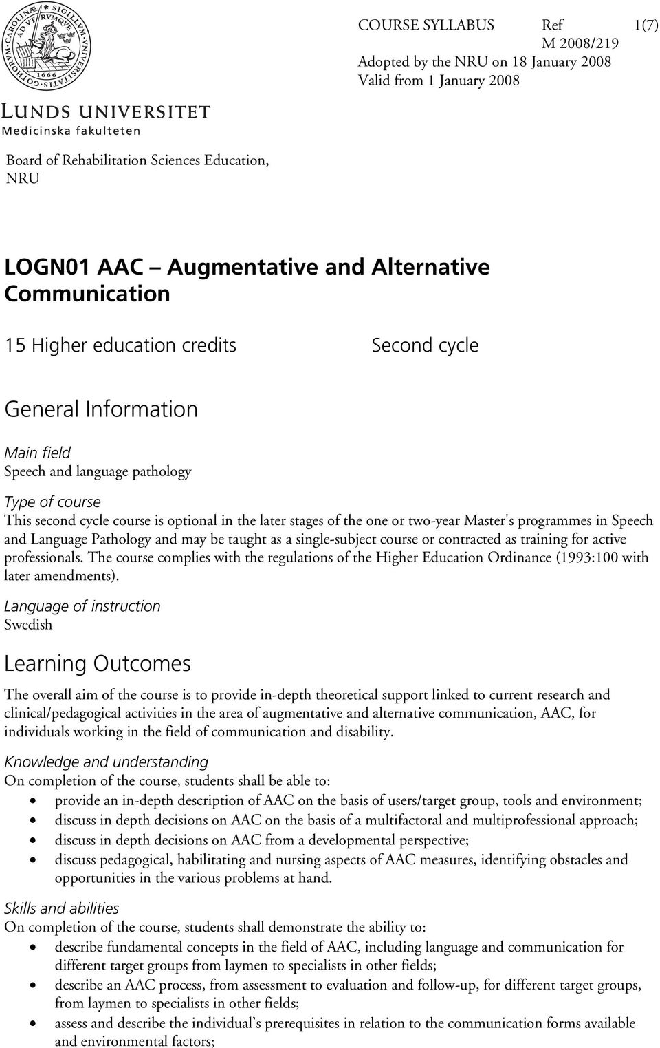 a single-subject course or contracted as training for active professionals. The course complies with the regulations of the Higher Education Ordinance (1993:100 with later amendments).