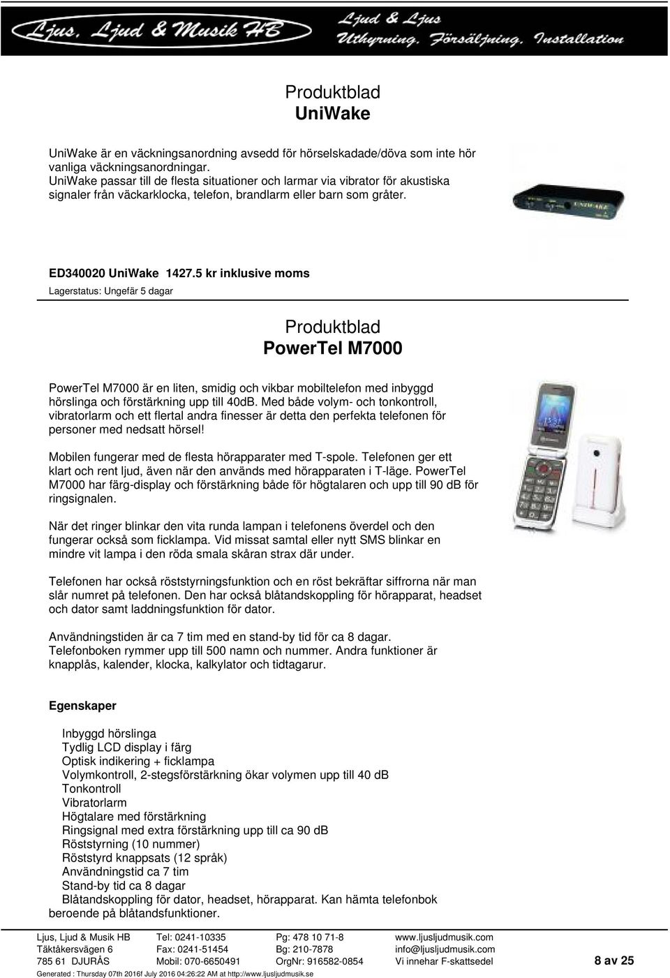 5 kr inklusive moms PowerTel M7000 PowerTel M7000 är en liten, smidig och vikbar mobiltelefon med inbyggd hörslinga och förstärkning upp till 40dB.
