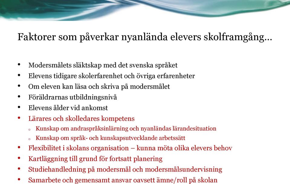 andraspråksinlärning och nyanländas lärandesituation Kunskap om språk- och kunskapsutvecklande arbetssätt Flexibilitet i skolans organisation kunna möta olika