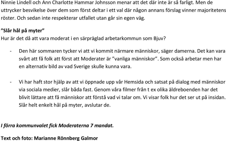 Slår hål på myter Hur är det då att vara moderat i en särpräglad arbetarkommun som Bjuv? - Den här sommaren tycker vi att vi kommit närmare människor, säger damerna.