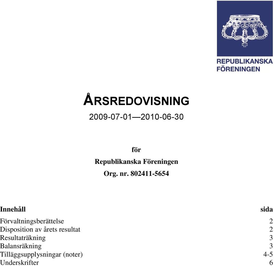 Innehåll Förvaltningsberättelse 2 Disposition av årets