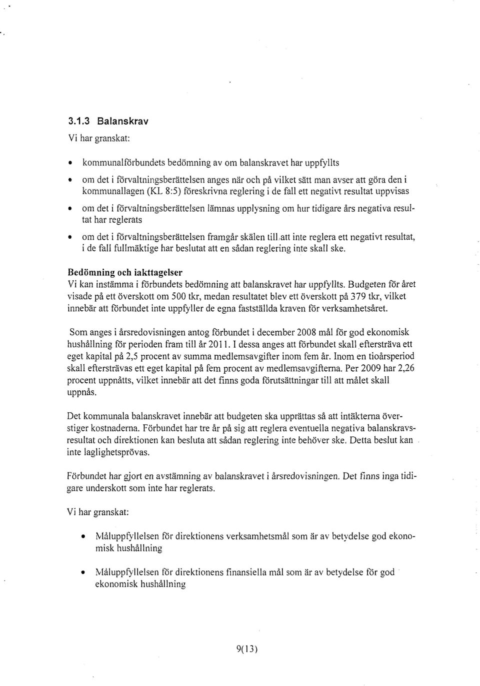 förvaltningsberättelsen framgår skälen tillatt inte reglera ett negativt resultat, i de fali fullmäktige har beslutat att en sådan reglering inte skall ske.