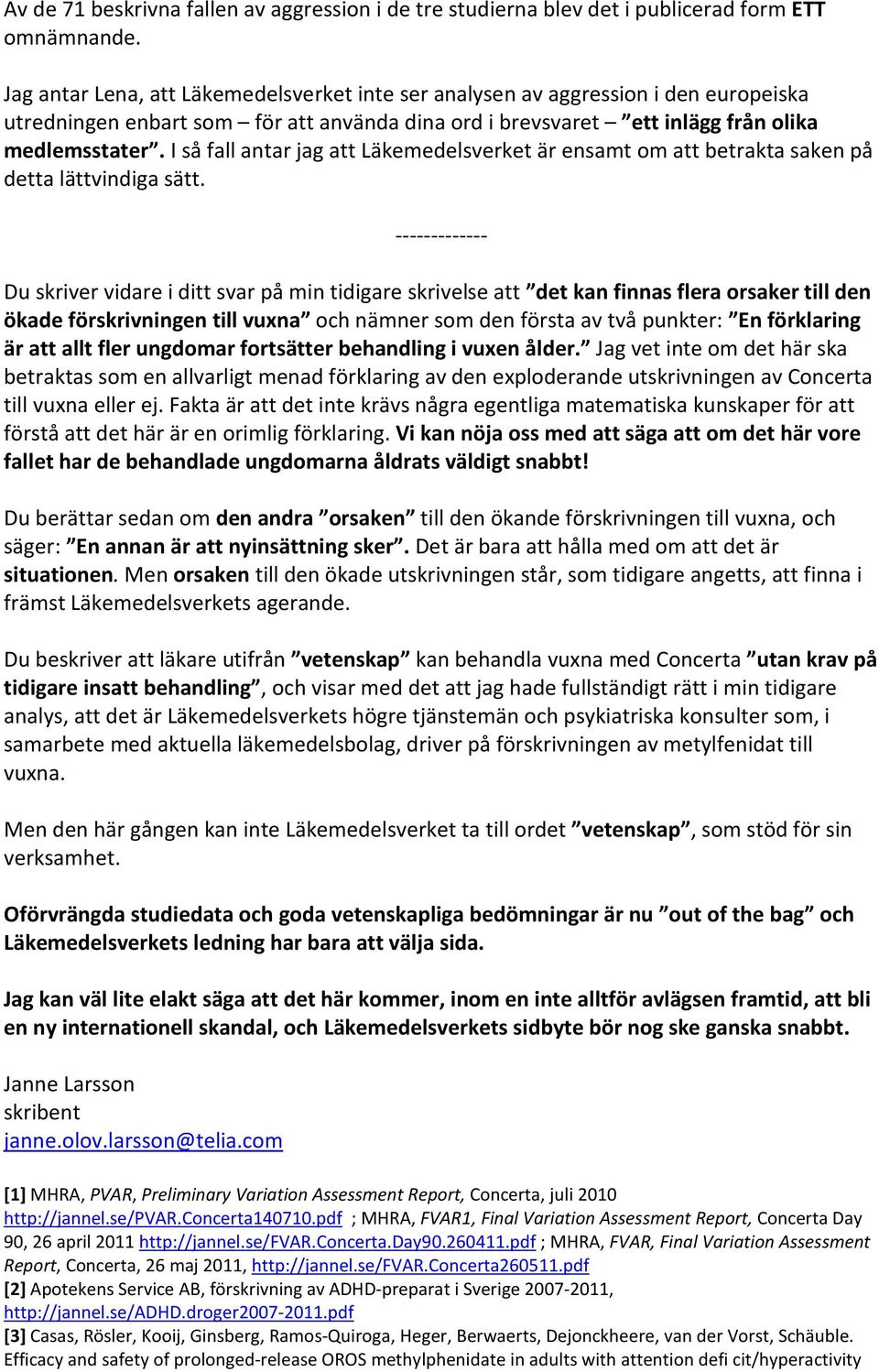 I så fall antar jag att Läkemedelsverket är ensamt om att betrakta saken på detta lättvindiga sätt.