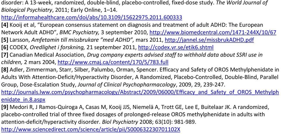 biomedcentral.com/1471-244x/10/67 [5] Larsson, Amfetamin till missbrukare med ADHD, mars 2011, http://jannel.se/missbrukadhd.pdf [6] CODEX, Oredlighet i forskning, 21 september 2011, http://codex.vr.