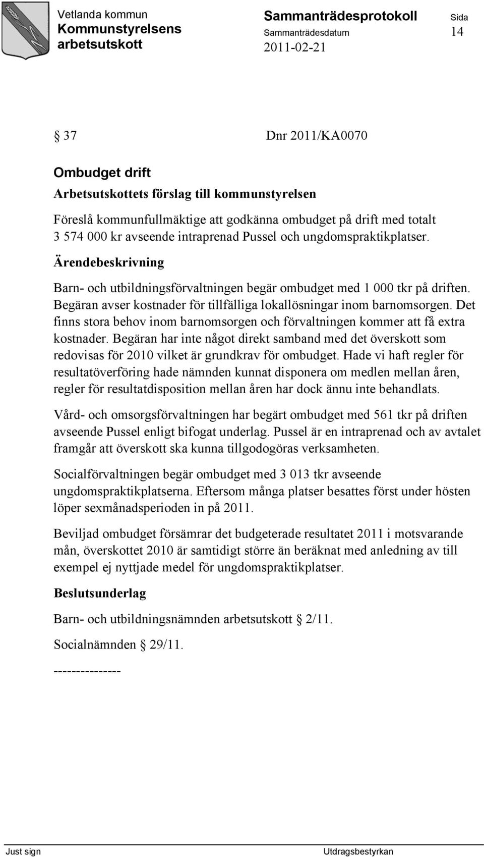 Det finns stora behov inom barnomsorgen och förvaltningen kommer att få extra kostnader.