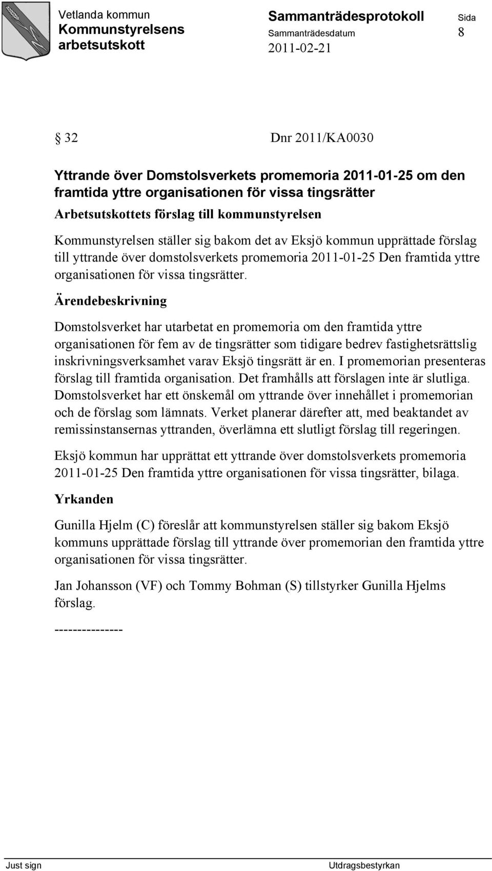 Domstolsverket har utarbetat en promemoria om den framtida yttre organisationen för fem av de tingsrätter som tidigare bedrev fastighetsrättslig inskrivningsverksamhet varav Eksjö tingsrätt är en.