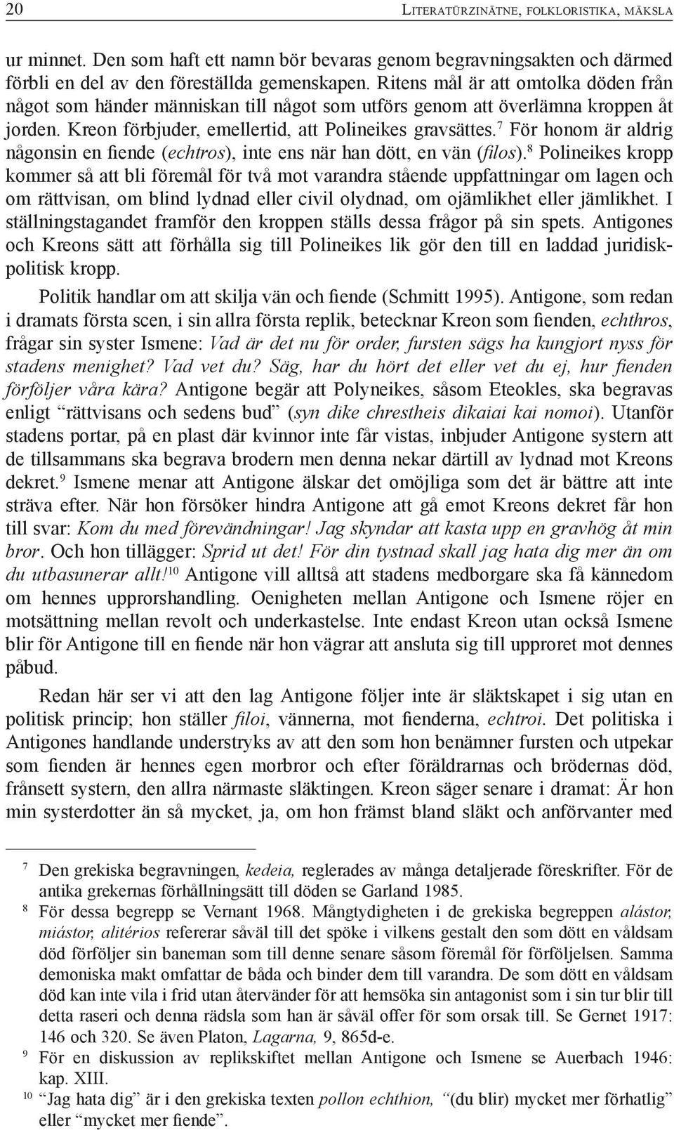 7 För honom är aldrig någonsin en fiende (echtros), inte ens när han dött, en vän (filos).