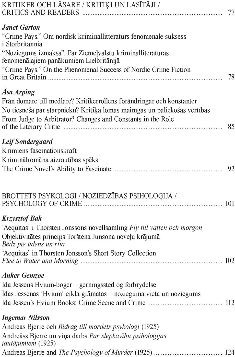 Kritikerrollens förändringar och konstanter No tiesneša par starpnieku? Kritiķa lomas mainīgās un paliekošās vērtības From Judge to Arbitrator?