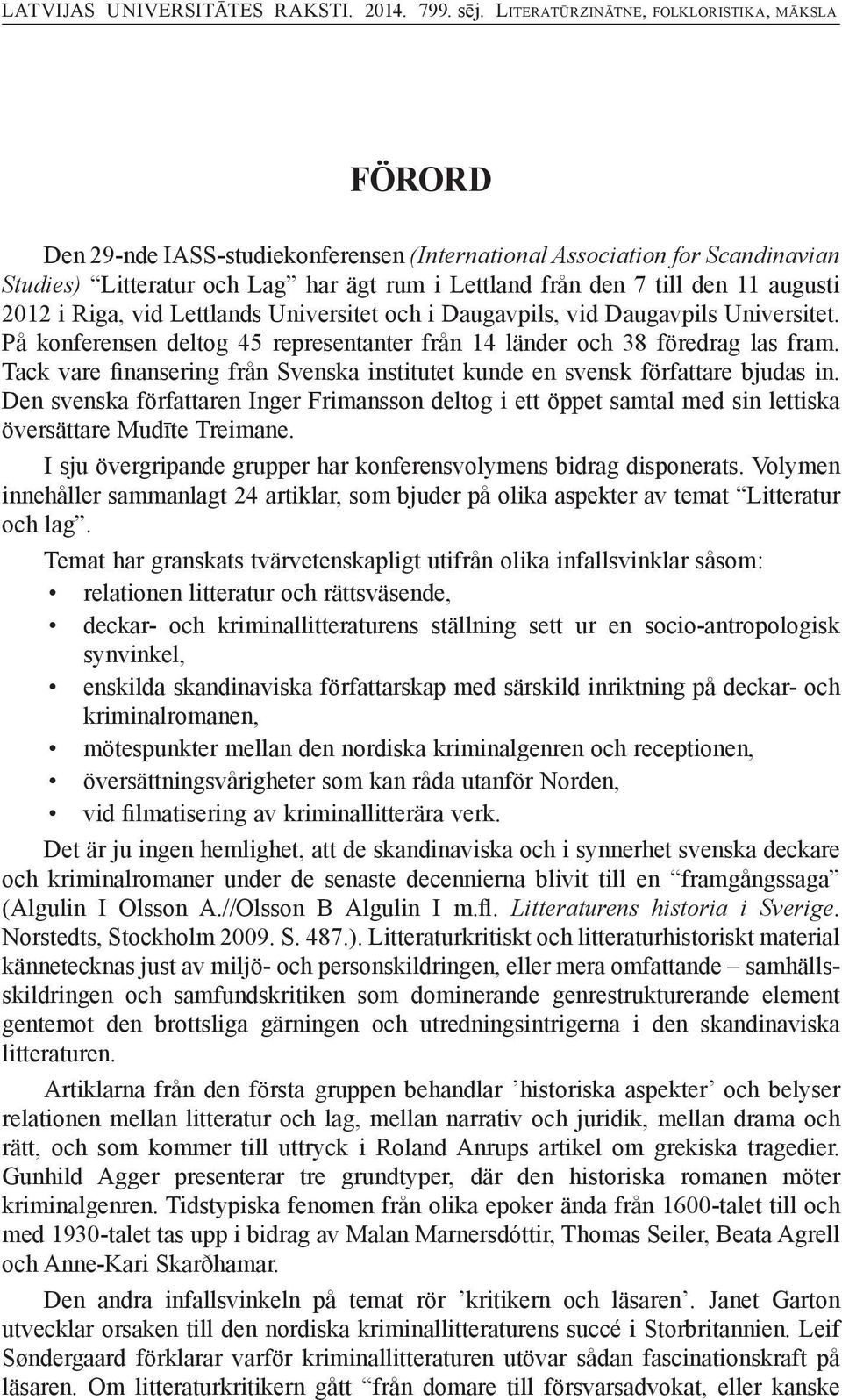 augusti 2012 i Riga, vid Lettlands Universitet och i Daugavpils, vid Daugavpils Universitet. På konferensen deltog 45 representanter från 14 länder och 38 föredrag las fram.