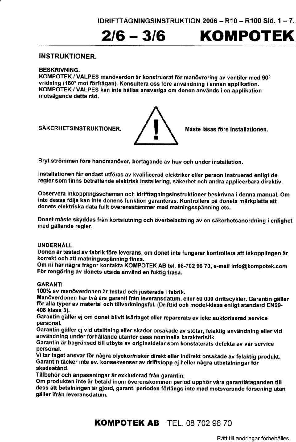 KOMPOTEK / VALPES kan inte hillas ansvariga om donen anvinds i en applikation motsdgande defta rid. SAKERH ETSINSTRU KTIONER. Miste lflsas ftire installationen.