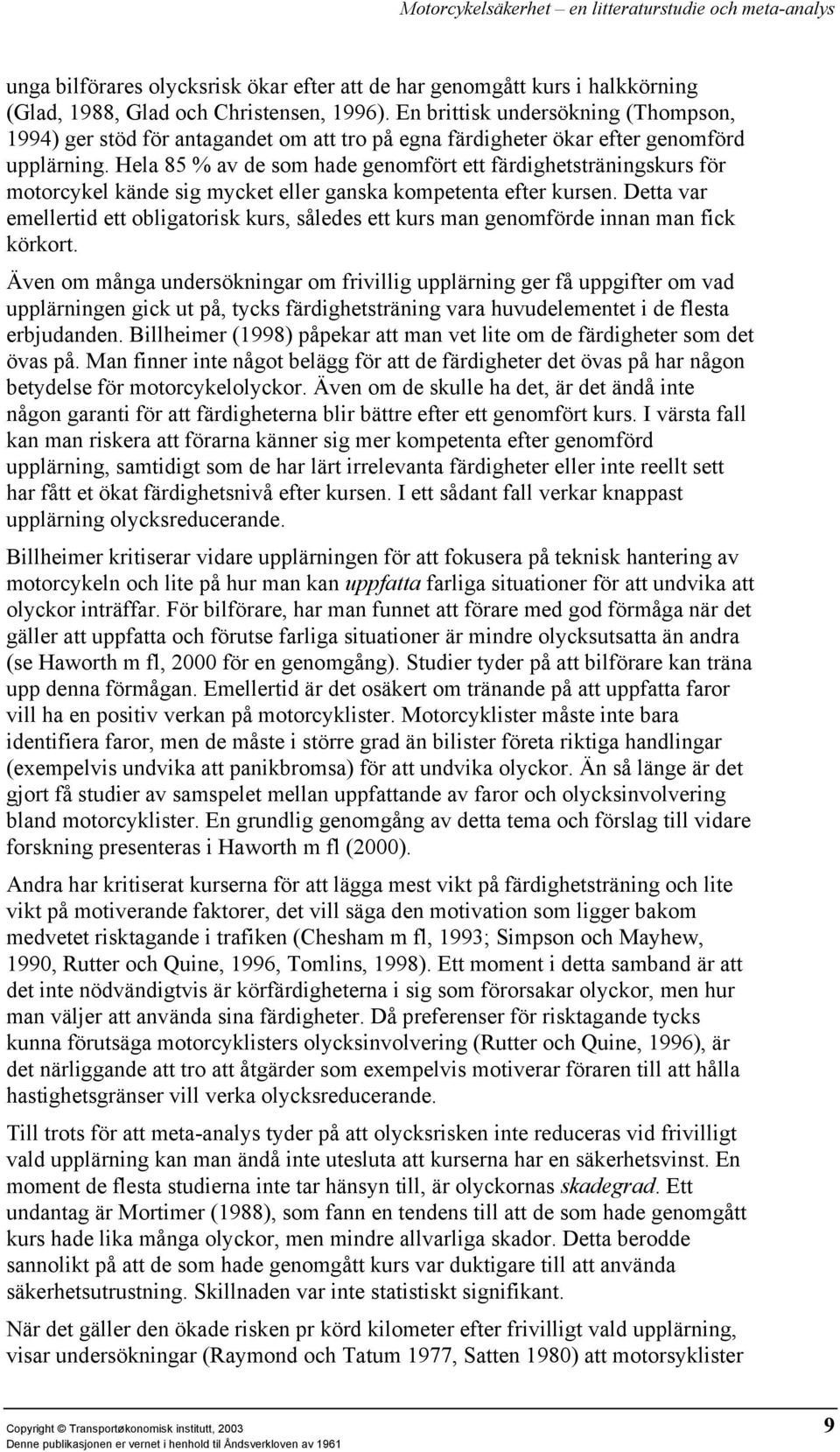 Hela 85 % av de som hade genomfört ett färdighetsträningskurs för motorcykel kände sig mycket eller ganska kompetenta efter kursen.