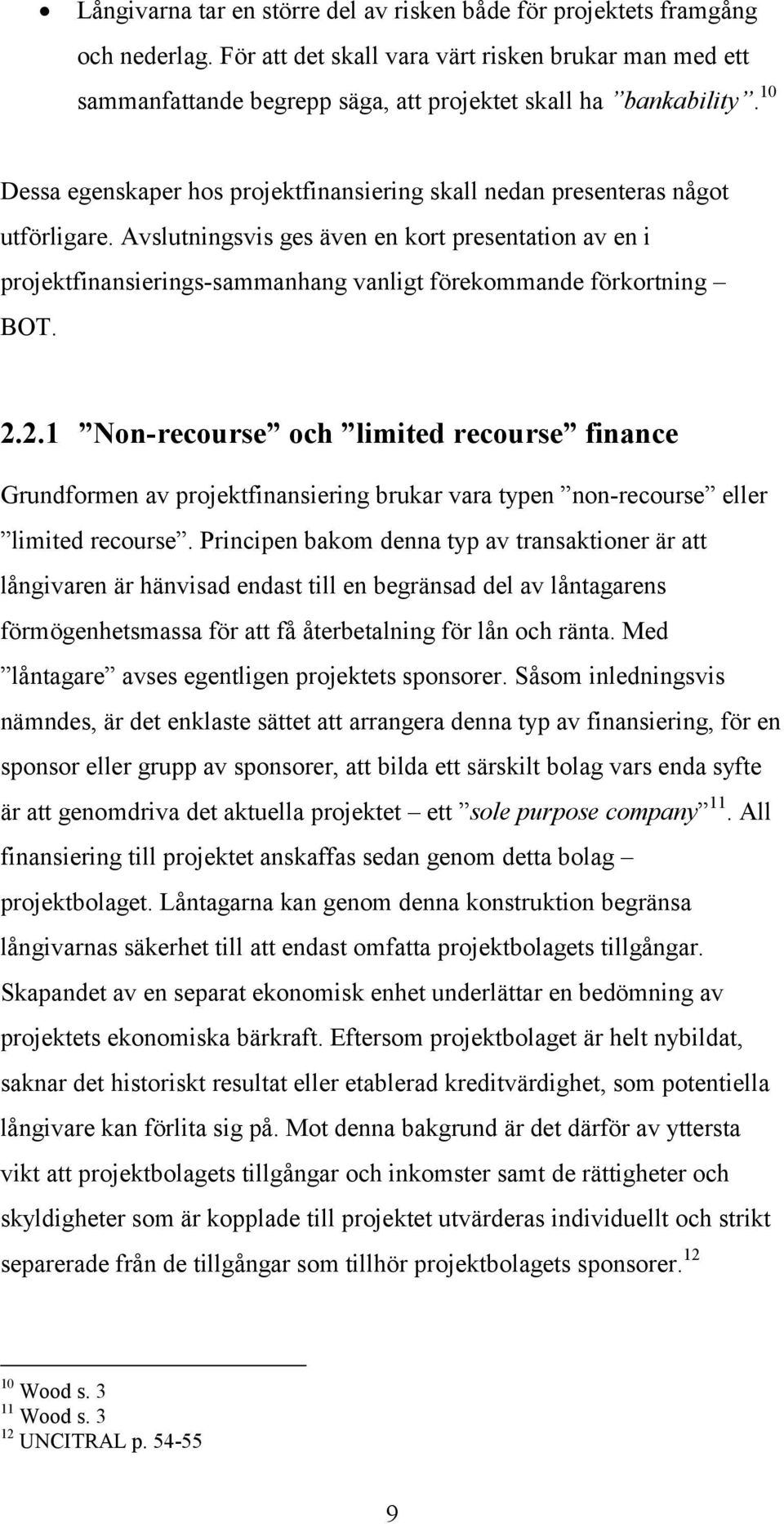 Avslutningsvis ges även en kort presentation av en i projektfinansierings-sammanhang vanligt förekommande förkortning BOT. 2.