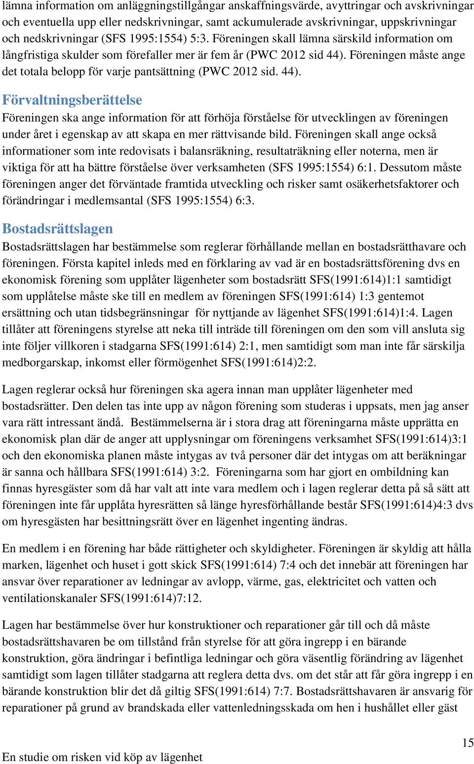 Föreningen måste ange det totala belopp för varje pantsättning (PWC 2012 sid. 44).