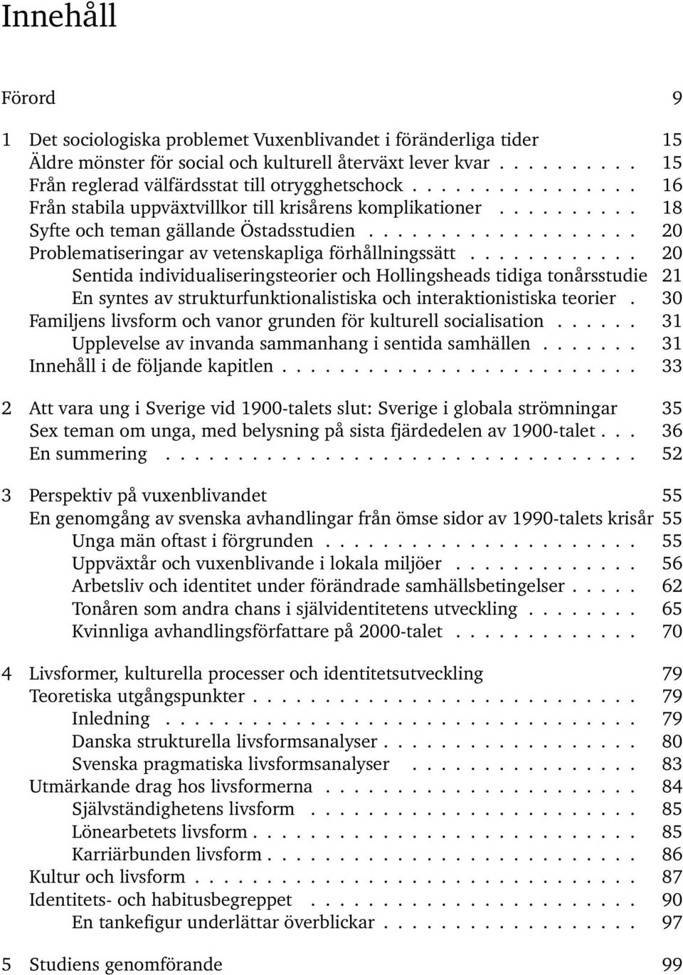 ........... 20 Sentida individualiseringsteorier och Hollingsheads tidiga tonårsstudie 21 En syntes av strukturfunktionalistiska och interaktionistiska teorier.