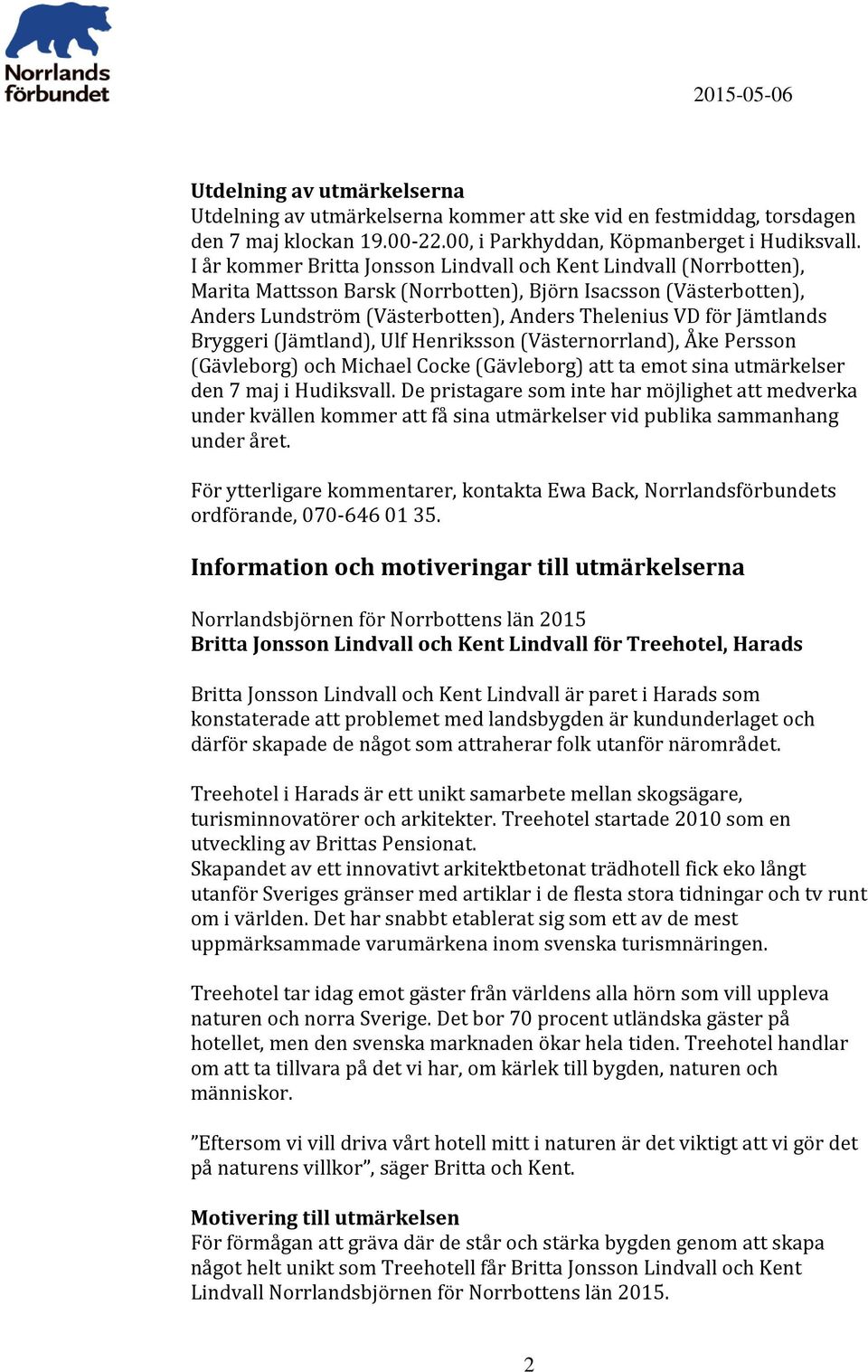 Jämtlands Bryggeri (Jämtland), Ulf Henriksson (Västernorrland), Åke Persson (Gävleborg) och Michael Cocke (Gävleborg) att ta emot sina utmärkelser den 7 maj i Hudiksvall.