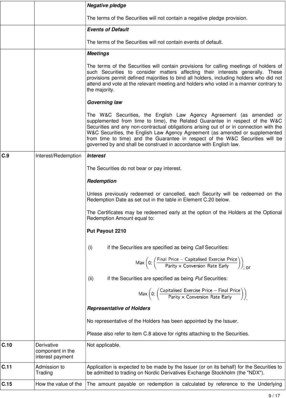 These provisions permit defined majorities to bind all holders, including holders who did not attend and vote at the relevant meeting and holders who voted in a manner contrary to the majority.