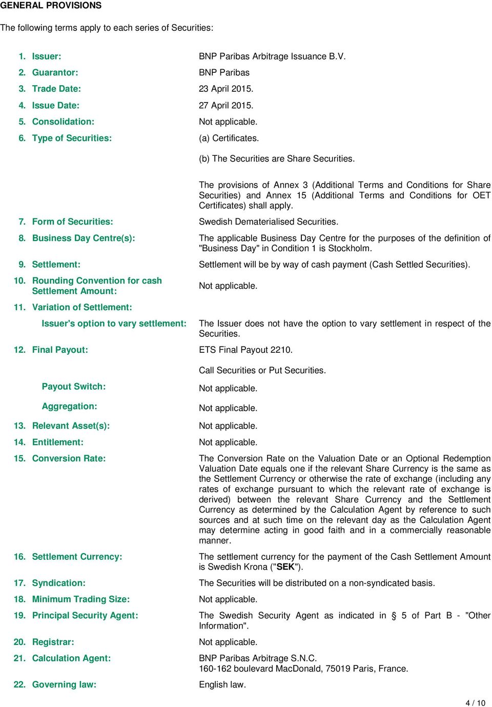 The provisions of Annex 3 (Additional Terms and Conditions for Share Securities) and Annex 5 (Additional Terms and Conditions for OET Certificates) shall apply. 8.