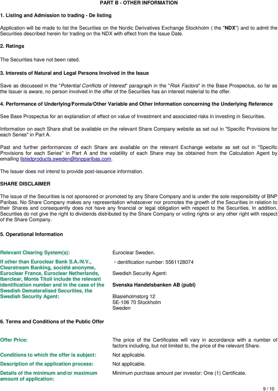 Interests of Natural and Legal Persons Involved in the Issue Save as discussed in the "Potential Conflicts of Interest" paragraph in the "Risk Factors" in the Base Prospectus, so far as the Issuer is