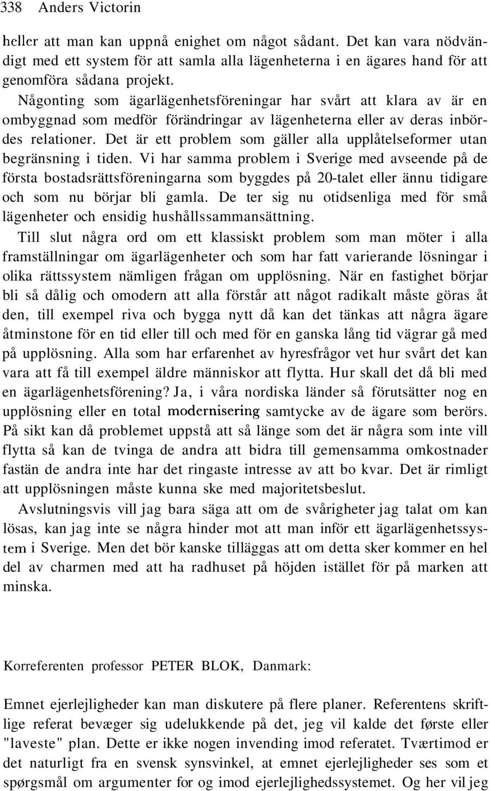 Det är ett problem som gäller alla upplåtelseformer utan begränsning i tiden.